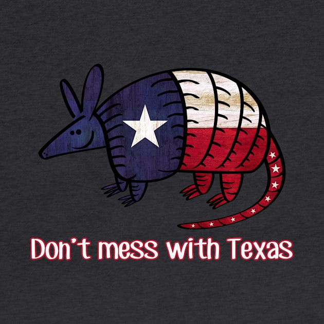 Don't mess with TEXAS Texas Armadillo - State Pride Flag - Lone Star State of mind by originalsusie